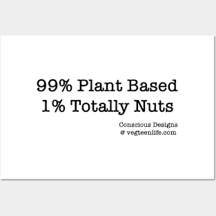 99% Plant Based 1% Totally Nuts Posters and Art